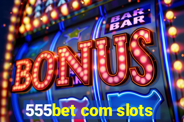 555bet com slots